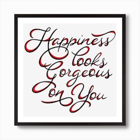 Happiness Looks Gorgeous On You Art Print