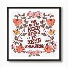 You Got To Keep Growing Art Print