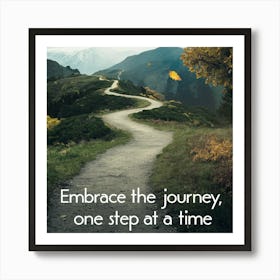 Embrace The Journey, One Step At A Time Art Print