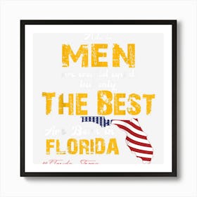 Florida Strong Shirts The Best Man Are Born In Florida Art Print