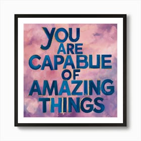 You Are Capable Of Amazing Things 1 Art Print