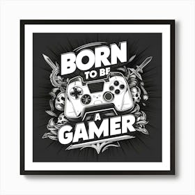 Born To Be A Gamer Art Print