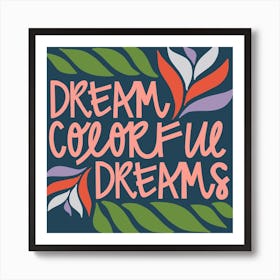 Dream Colorful Dreams Square Art Print