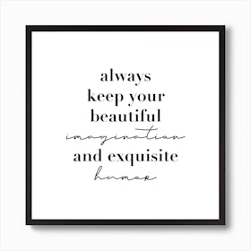 Always Keep Your Beautiful Imagination And Exquisite Humor Square Art Print