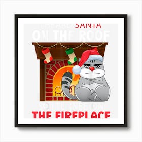 I Heard Santa On The Roof So I Turned On The Fireplace Xmas Art Print