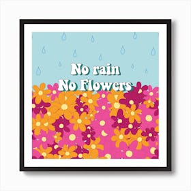 No Rain No Flowers  Art Print