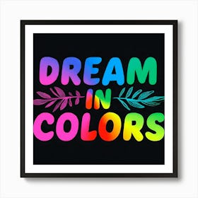 Dream In Colors Art Print