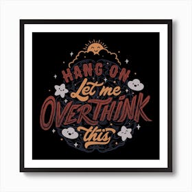 Hang On Let Me Overthink This Square Art Print