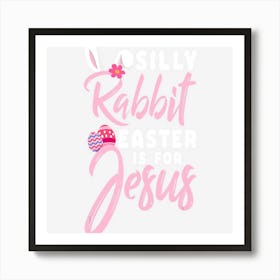 Cute Silly Rabbit Easter Is For Jesus Christians Gift Art Print