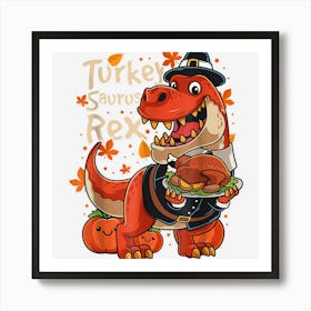 Cool Turkey Saurus Rex T Rex Pilgrim Turkey Day Thanksgiving Art Print