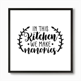 In This Kitchen We Make Memories 1 Art Print