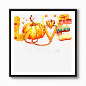 Love Cna Life Pumpkin Fall Autumn Thanksgiving Nursing Life Art Print