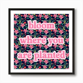 Bloom Where You Are Planted Art Print