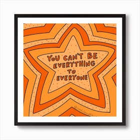 You Can'T Be Everything To Everyone Art Print