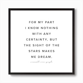 For My Part I Know Nothing With Any Certainty But The Sight Of The Stars Makes Me Dream Art Print