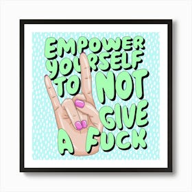 Empower Yourself To Not Give A Fuck Art Print