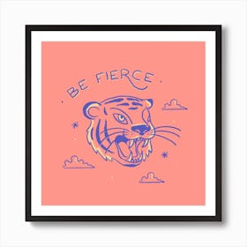 Be Fierce Art Print