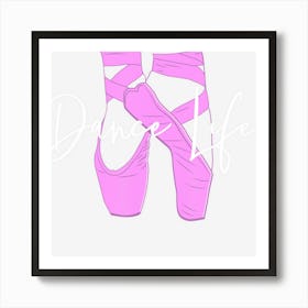 Dance Life T Girls Dance Ballet Shoes Art Print