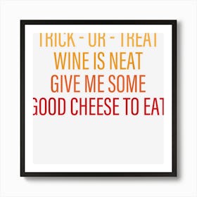 Trick Or Treat Wine Is Neat Give Me Halloween Day Art Print