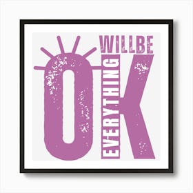 Everything Will be Ok Inspiration Typography Quote Art Print