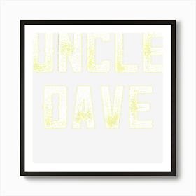 Funny Uncle From Niece Nephew Uncle Dave Fun Uncle Day Art Print