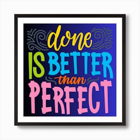 Done Is Better Than Perfect,motivational lettering quote Art Print