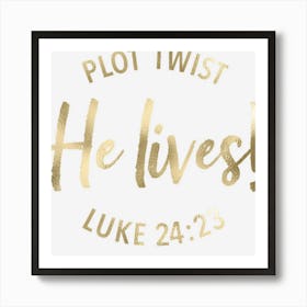 Plot Twist He Lives Jesus Easter Sunday Saying Christian Art Print