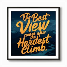 Best View Comes After The Hardest Climb 1 Art Print