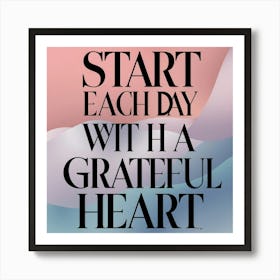 Start Each Day With A Grateful Heart Art Print