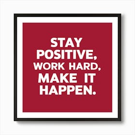 Stay Positive Work Hard Make It Happen 2 Poster