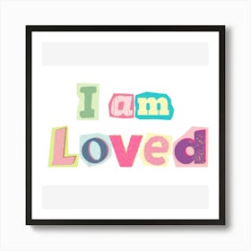 I Am Loved Art Print