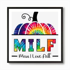 Milf Man I Love Fall Tie Dye Woman Autumn Seasons Lover Art Print