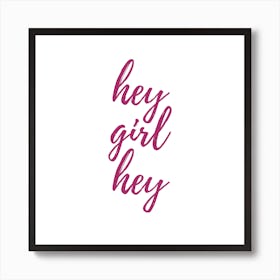 Hey Girl Hey Art Print