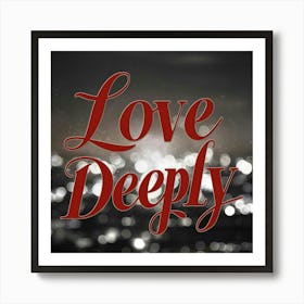 Love Deeply 4 Art Print