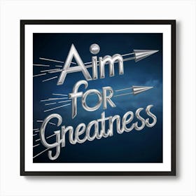 Aim For Greatness 4 Art Print