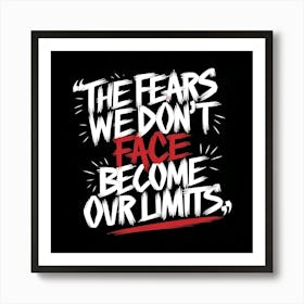 Fear We Don'T Face Become Our Limits Art Print