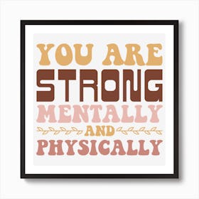 You Are Strong Mentally And Physically Art Print