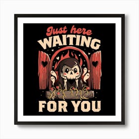 Just Here Waiting For You - Creepy Cute Grim Reaper Gift 1 Art Print