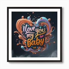 I Love You My Baby Art Print