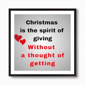 Christmas Is The Spirit Of Giving Without A Thought Of Getting - Christmas quotes  Art Print