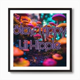 Stay Trippy Lil Hippie Art Print