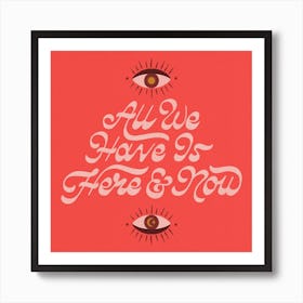 All We Have Is Here And Now Square Art Print