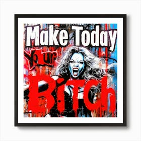 Make Today Your Bitch 2 - Slay Today Art Print