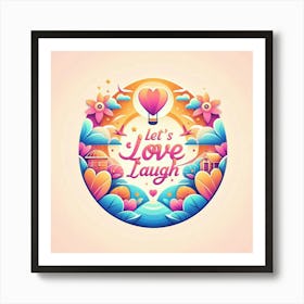 Let's Love Laugh Hearts Art Print
