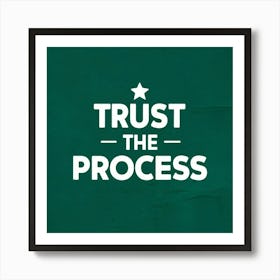 Trust The Process 3 Art Print