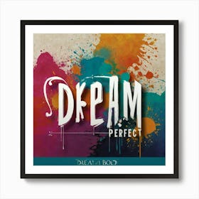 Dream Perfect Art Print