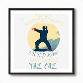 Never Underestimate An Old Man Who Knows Tai Chi Art Print