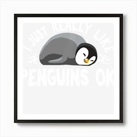 I Just Really Like Penguins Ok Gift For A Penguin Lover Art Print