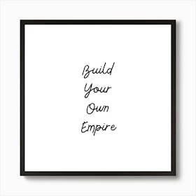 Build Your Own Empire | Simple Quote with White background Art Print