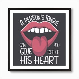 Person'S Tongue Can Give You A Taste Of His Heart Art Print